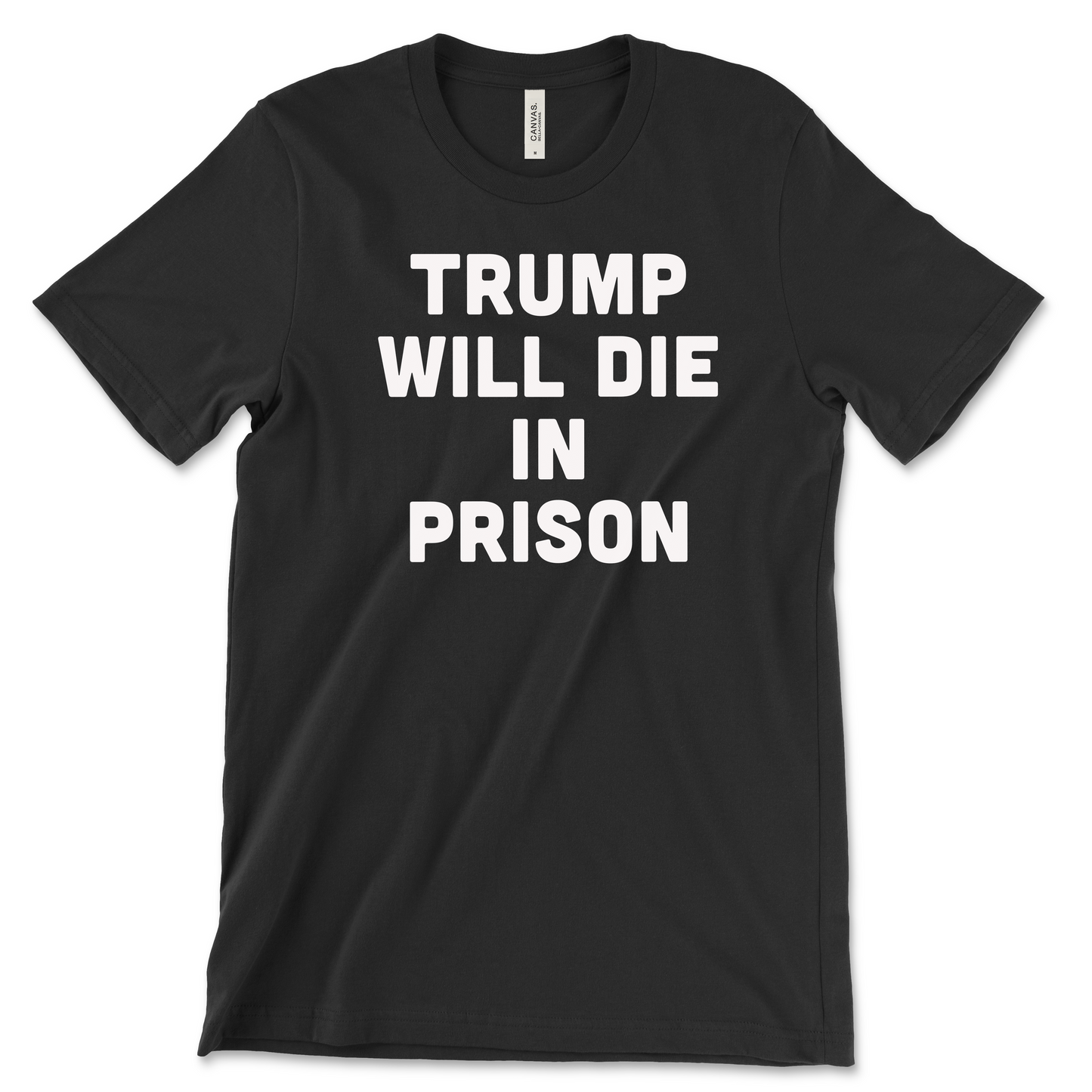Trump Will Die In Prison - Sexy Text Shirt - Bold
