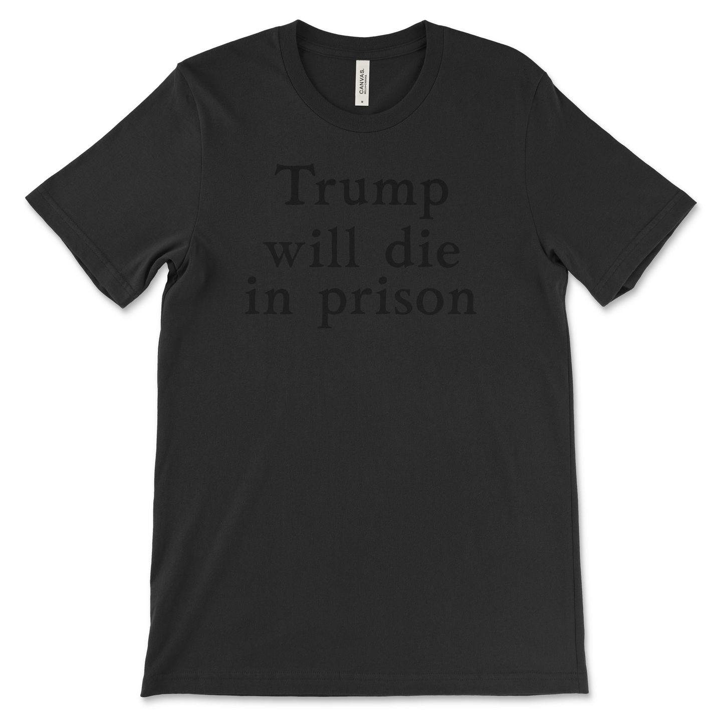 Trump Will Die In Prison - Sexy Text Shirt - Classic