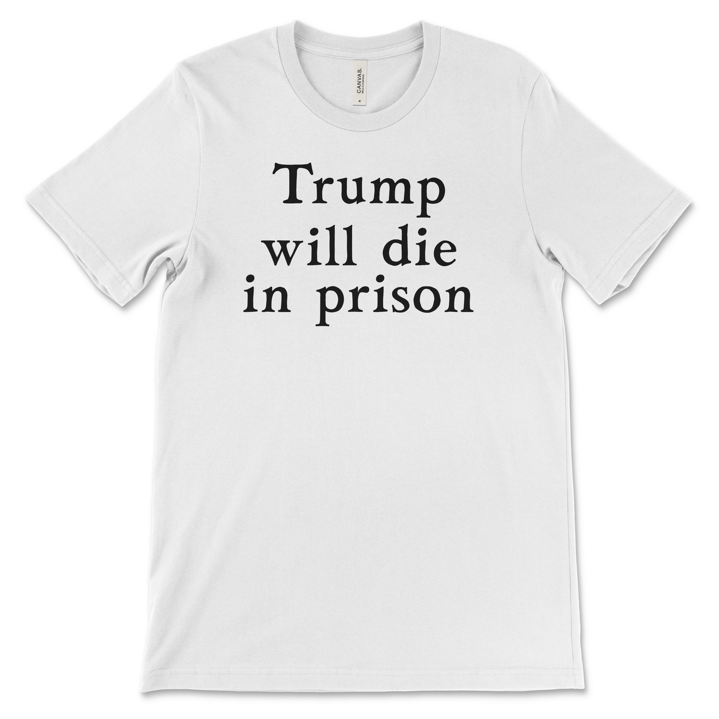 Trump Will Die In Prison - Sexy Text Shirt - Classic